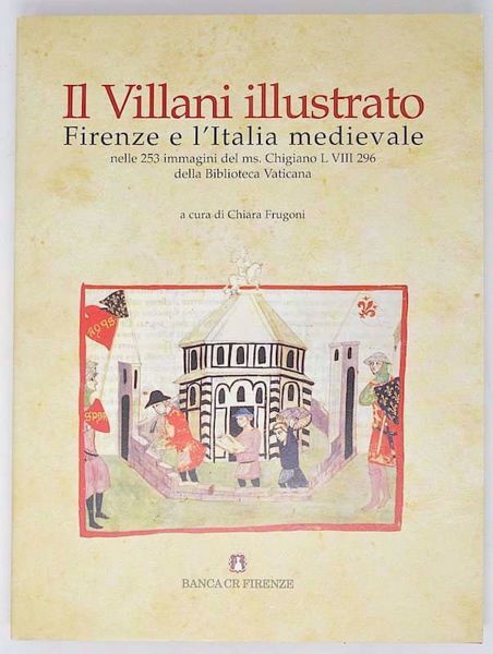 Immagine di Il Villani illustrato. Firenze e l'Italia medievale nelle 253 immagini del ms. Chigiano L VIII 296 della Biblioteca Vaticana Chiara Frugoni