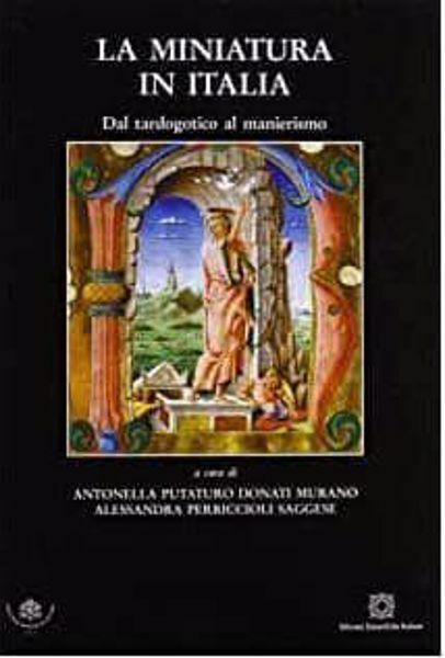 Imagen de La Miniatura in Italia - II volume : Dal tardogotico al manierismo Antonella Putaturo Donati Murano, Alessandra Perriccioli Saggese