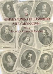 Imagen de Le " Effigies Nomina et Cognomina S.R.E. Cardinalium " nella Biblioteca Apostolica Vaticana 825 ritratti di cardinali Simona De Crescenzo, Alfredo Diotallevi