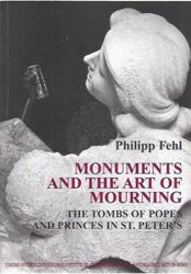 Picture of Monuments and the art of Mourning. The tombs of popes and princes in St. Peter's P. Fehl
