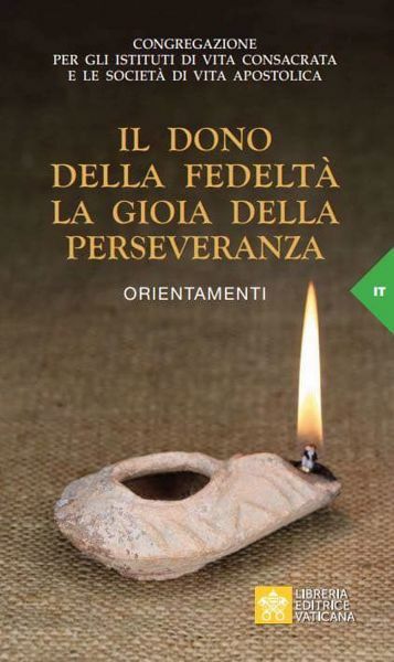 Immagine di Il dono della fedeltà e la gioia della perseveranza. Manete in dilectione mea. Congregazione per gli Istituti di Vita Consacrata e le Società di Vita Apostolica