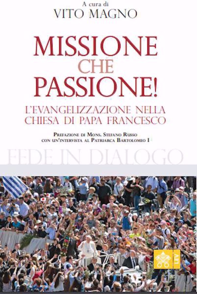 Picture of Missione che passione! L'Evangelizzazione nella Chiesa di Papa Francesco Vito Magno