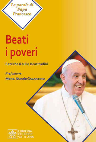 Immagine di Beati i Poveri. Catechesi sulle Beatitudini Papa Francesco