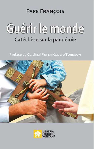 Imagen de Guérir le monde. Catéchése sur la Pandémie Pape François