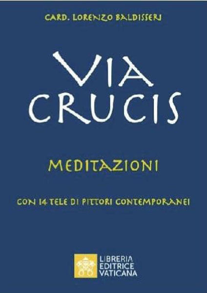 Picture of Via Crucis Meditazioni con 14 tele di pittori contemporanei Cardinale Lorenzo Baldisseri