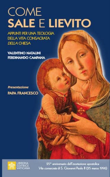 Picture of Come Sale e Lievito. Appunti per una teologia della Vita Consacrata della Chiesa Papa Francesco Valentino Natalini, Ferdinando Campana 
