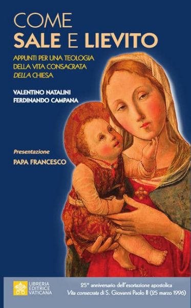 Immagine di Come Sale e Lievito. Appunti per una teologia della Vita Consacrata della Chiesa Papa Francesco Valentino Natalini, Ferdinando Campana 