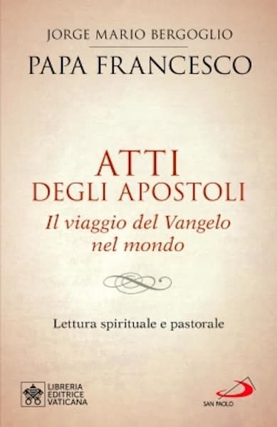 Imagen de Atti degli apostoli. Il viaggio del Vangelo nel mondo Lettura spirituale e pastorale  Papa Francesco 