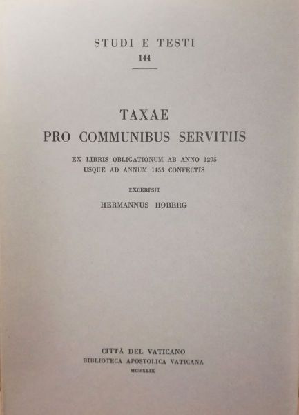 Picture of Taxae pro communibus servitiis. Ex libris obligationum ab anno 1295 usque ad annum 1455 confectis Hermann Hoberg