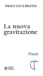 Immagine di La Nuova Gravitazione Poesie Paolo Luca Braida