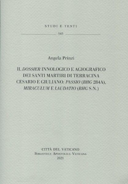 Picture of Il dossier innologico e agiografico dei santi martiri di Terracina Cesario e Giuliano: Passio (BHG 248a), Miraculum e Laudatio (BHG s.n.). Angela Prinzi 