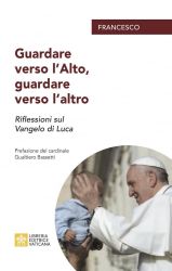 Imagen de Guardare verso l'alto, Guardare verso gli altri Riflessioni sul Vangelo di Luca Papa Francesco 