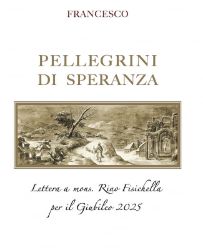 Immagine di Pellegrini di Speranza Lettera a Mons. Rino Fisichella per il Giubileo 2025 Papa Francesco 