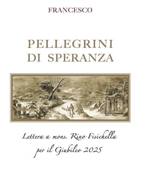 Imagen de Pellegrini di Speranza Lettera a Mons. Rino Fisichella per il Giubileo 2025 Papa Francesco 