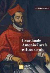 Immagine di Il Cardinale Antonio Carafa e il suo secolo Erminio Gallo 