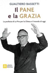 Picture of Il Pane e la Grazia La profezia di La Pira per la Chiesa e il mondo di oggi Gualtiero Card. Bassetti 