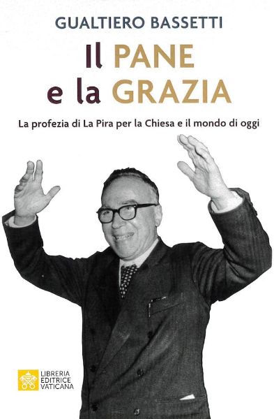 Immagine di Il Pane e la Grazia La profezia di La Pira per la Chiesa e il mondo di oggi Gualtiero Card. Bassetti 