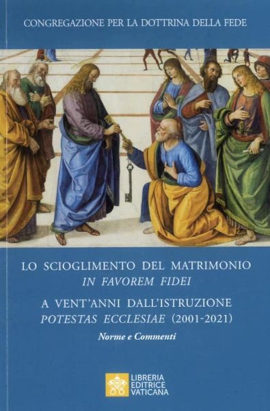 Picture of Lo scioglimento del matrimonio in Favorem Fidei A vent’anni dall’Istruzione Potestas Ecclesiae (2001-2021) Norme e Commenti  Congregazione per la Dottrina della Fede