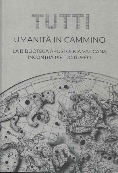 Picture of Tutti. Umanità in cammino. Dalla cartografia di viaggio alle mappe utopiche e allegoriche: la Biblioteca Apostolica Vaticana incontra Pietro Ruffo
