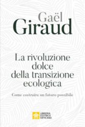 Immagine di La Rivoluzione Dolce della Transizione Ecologica Come Costruire un Futuro Possibile Gaël Giraud 