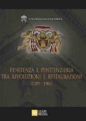 Picture of Penitenza e Penitenzieria tra Rivoluzioni e Restaurazioni ( 1789 - 1903 ) Penitenzieria Apostolica 