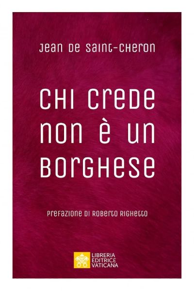 Immagine di Chi crede non è un borghese. Perché la santità è alla portata di tutti Jean de Saint-Cheron 