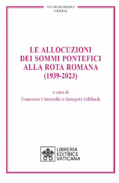 Picture of Le Allocuzioni dei Sommi Pontefici alla Rota Romana (1939-2023) Francesco Catozzella, Grzegorz Erlebach