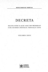 Immagine di Decreta selecta inter ea quae anno 2009 prodierunt cura eiusdem Apostolici Tribunalis edita. Volumen XXVII anno 2009