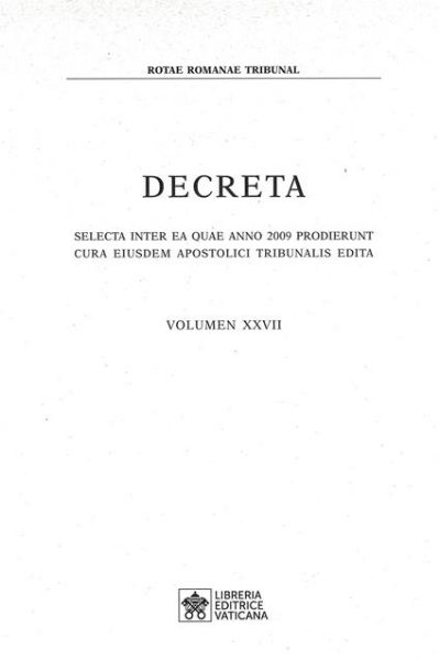 Immagine di Decreta selecta inter ea quae anno 2009 prodierunt cura eiusdem Apostolici Tribunalis edita. Volumen XXVII anno 2009