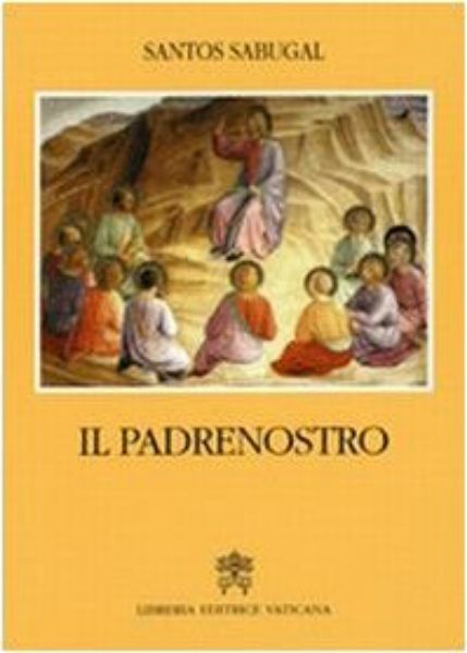 Immagine di  Il Padre nostro Commento antologico e catechistico Santos Sabugal