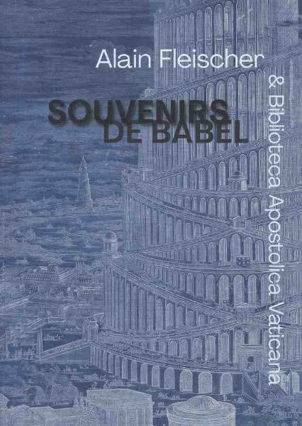 Immagine di Souvenirs de Babel. Alain Fleischer & Biblioteca Apostolica Vaticana.